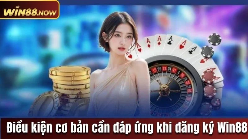 Điều kiện hội viên cần tuân thủ khi tạo tài khoản tại Win88